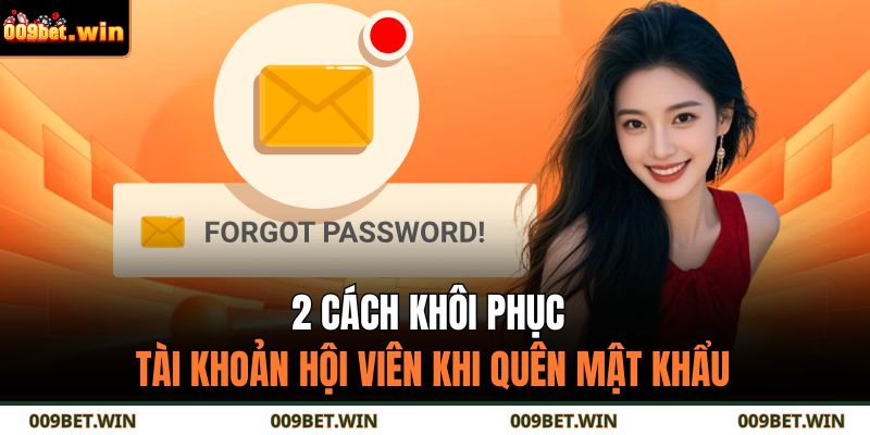 2 cách khôi phục tài khoản hội viên khi quên mật khẩu