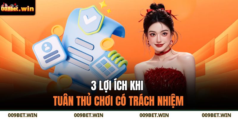 3 lợi ích khi tuân thủ chơi có trách nhiệm