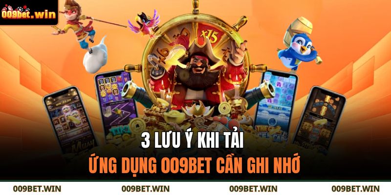 3 lưu ý khi tải ứng dụng 009BET cần ghi nhớ