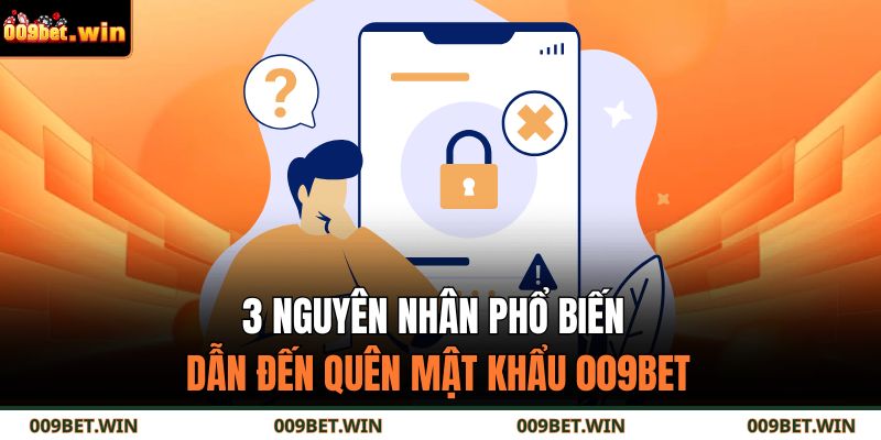 3 nguyên nhân phổ biến dẫn đến quên mật khẩu 009BET