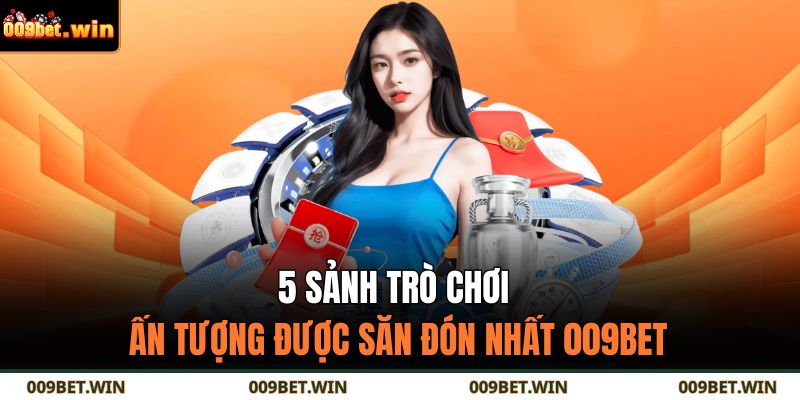 5 sảnh trò chơi ấn tượng được săn đón nhất 009BET