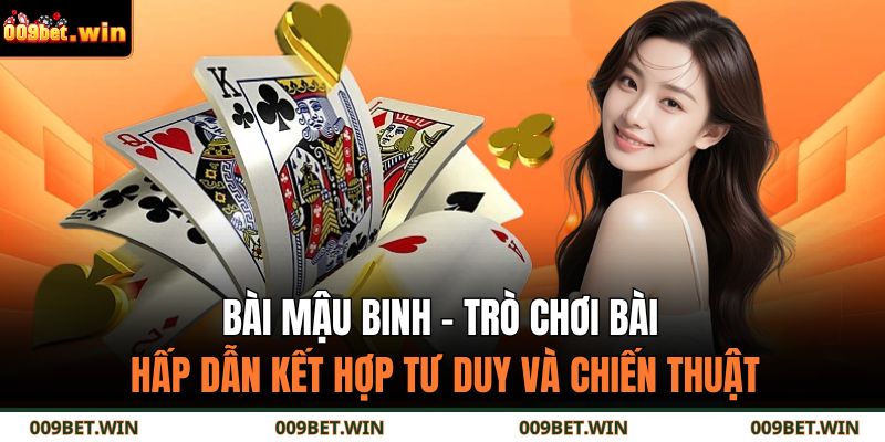 Bài Mậu Binh – trò chơi bài hấp dẫn kết hợp tư duy và chiến thuật