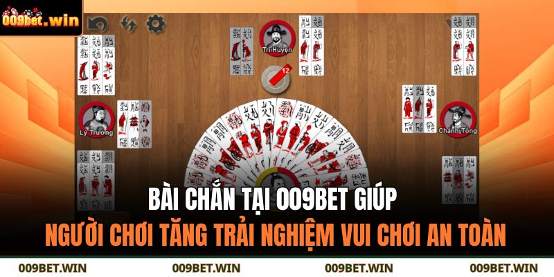 Bài chắn tại 009BET giúp người chơi tăng trải nghiệm vui chơi an toàn