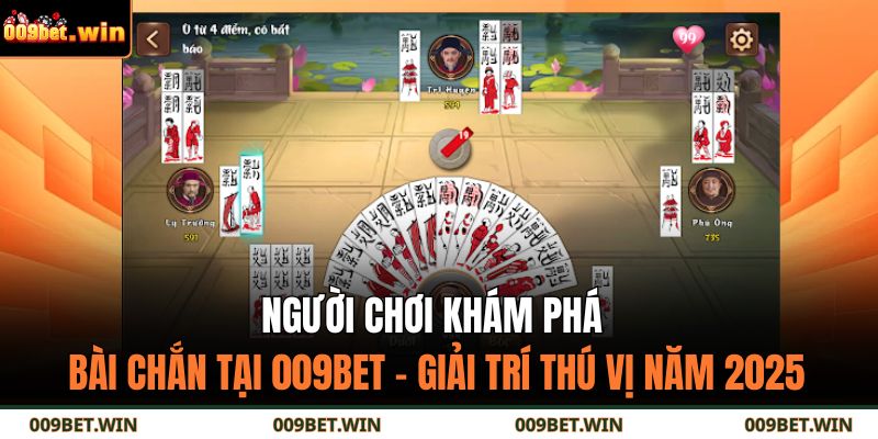 Người chơi khám phá bài chắn tại 009BET – giải trí thú vị năm 2025