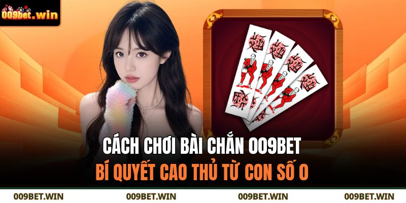 Cách chơi bài chắn 009BET
