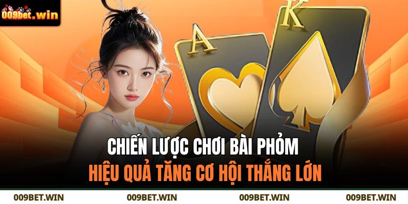 Chiến lược chơi bài phỏm hiệu quả tăng cơ hội thắng lớn