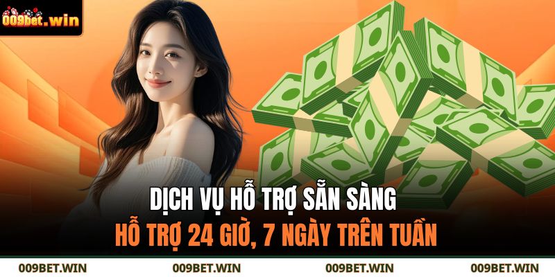 Dịch vụ hỗ trợ sẵn sàng hỗ trợ 24 giờ, 7 ngày trên tuần