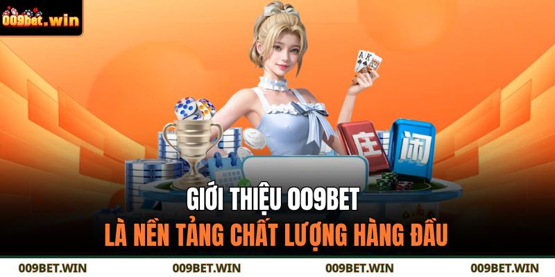 Giới thiệu 009BET là nền tảng chất lượng hàng đầu