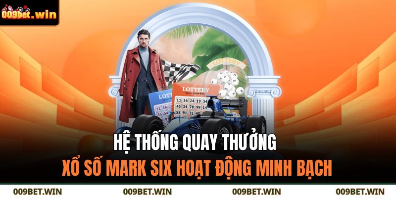 Hệ thống quay thưởng xổ số Mark Six hoạt động minh bạch