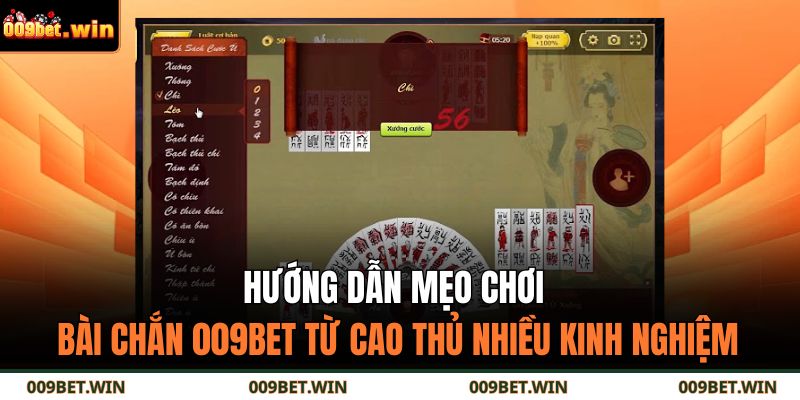 Hướng dẫn mẹo chơi bài chắn 009BET từ cao thủ nhiều kinh nghiệm