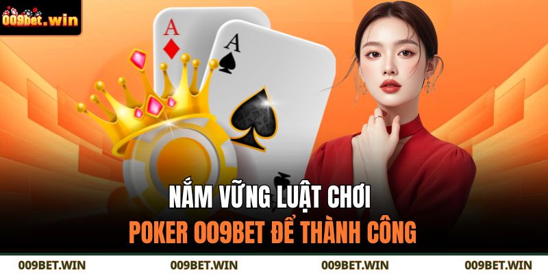 Nắm vững luật chơi Poker 009BET để thành công 