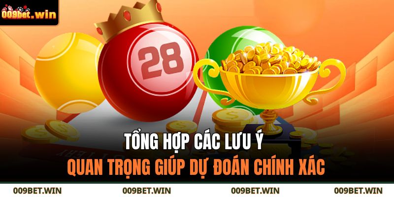 Tổng hợp các lưu ý quan trọng giúp dự đoán chính xác