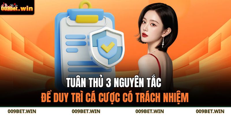 Tuân thủ 3 nguyên tắc để duy trì cá cược có trách nhiệm